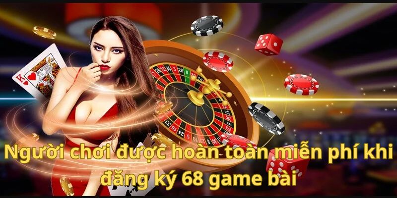 Đăng Ký 68gamebai - Hướng Dẫn Cách Điền Thông Tin, Xác Nhận 3 Người chơi được hoàn toàn miễn phí khi đăng ký tài khoản tại cổng game